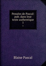 Penses de Pascal: pub. dans leur texte authentique. 1