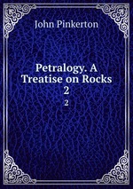 Petralogy. A Treatise on Rocks. 2