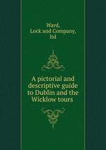 A pictorial and descriptive guide to Dublin and the Wicklow tours