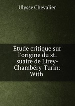 tude critique sur l`origine du st. suaire de Lirey-Chambry-Turin: With