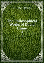 The Philosophical Works of David Hume. 4