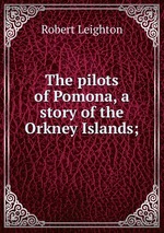 The pilots of Pomona, a story of the Orkney Islands;