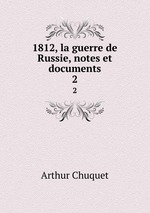 1812, la guerre de Russie, notes et documents. 2