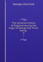 The pictorial history of England during the reign of George the Third: being .. 4