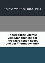 Theoretische Chemie vom Standpunkte der Avogadro`schen Regel und der Thermodynamik