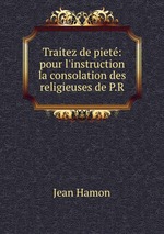 Traitez de piet: pour l`instruction & la consolation des religieuses de P.R