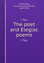 The poet and Elegiac poems