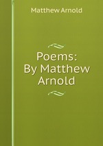 Poems: By Matthew Arnold