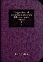 Tragoediae: ad optimorum librorum fidem accurate editae. 1