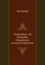 Tragoediae: Ad exemplar Glasguense accurate expressae