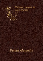 Thtre complet de Alex. Dumas . 12