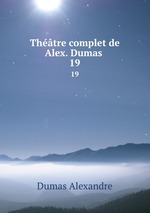 Thtre complet de Alex. Dumas . 19