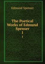 The Poetical Works of Edmund Spenser. 1