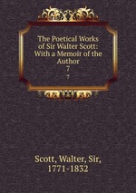 The Poetical Works of Sir Walter Scott: With a Memoir of the Author. 7