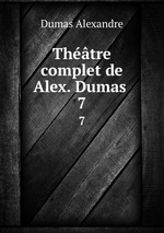 Thtre complet de Alex. Dumas . 7