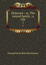 Delaware : or, The ruined family ; a tale. 1
