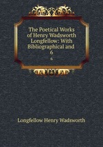 The Poetical Works of Henry Wadsworth Longfellow: With Bibliographical and .. 6