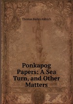 Ponkapog Papers: A Sea Turn, and Other Matters