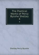 The Poetical Works of Percy Bysshe Shelley. 4