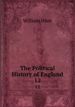 The Political History of England. 12