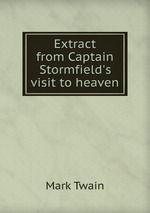 Extract from Captain Stormfield`s visit to heaven
