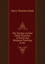 The Teacher and the Child: Elements of Moral and Religious Teaching in the