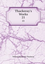 Thackeray`s Works. 21