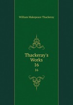 Thackeray`s Works. 16