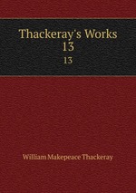 Thackeray`s Works. 13