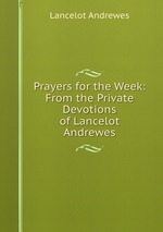 Prayers for the Week: From the Private Devotions of Lancelot Andrewes