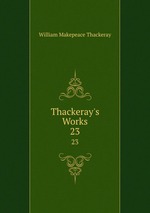 Thackeray`s Works. 23