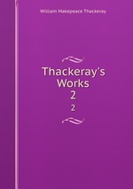 Thackeray`s Works. 2