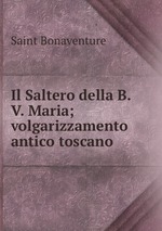 Il Saltero della B.V. Maria; volgarizzamento antico toscano