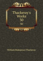 Thackeray`s Works. 30