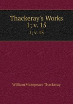 Thackeray`s Works. 1; v. 15