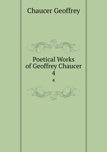 Poetical Works of Geoffrey Chaucer. 4