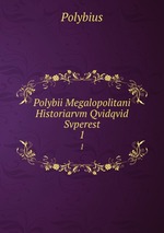 Polybii Megalopolitani Historiarvm Qvidqvid Svperest. 1