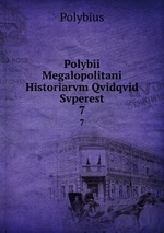 Polybii Megalopolitani Historiarvm Qvidqvid Svperest. 7