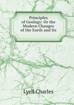 Principles of Geology: Or the Modern Changes of the Earth and Its