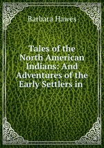 Tales of the North American Indians: And Adventures of the Early Settlers in