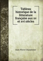Tableau historique de la litterature franaise aux xv et xvi sicles