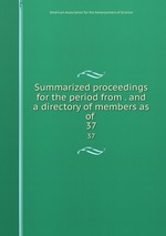 Summarized proceedings for the period from . and a directory of members as of .. 37