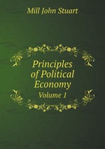 Principles of Political Economy. Volume 1