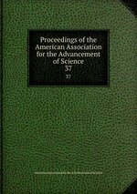 Proceedings of the American Association for the Advancement of Science. 37