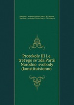 Protokoly III i.e.tretego sezda Partii Narodno svobody (konstitutsionno
