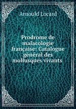 Prodrome de malacologie franaise: Catalogue gnral des mollusques vivants
