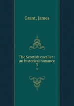 The Scottish cavalier : an historical romance. 3
