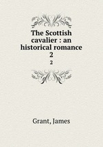 The Scottish cavalier : an historical romance. 2