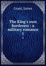 The King`s own borderers : a military romance. 1