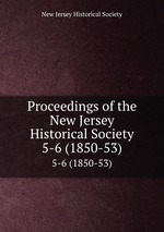 Proceedings of the New Jersey Historical Society. 5-6 (1850-53)